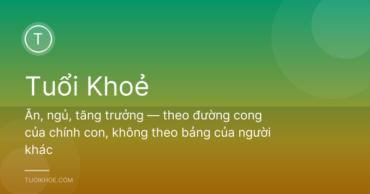 Ăn, ngủ, tăng trưởng — theo đường cong của chính con, không theo bảng của người khác