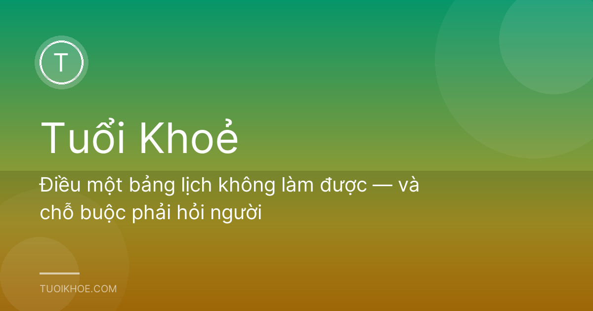 Điều một bảng lịch không làm được — và chỗ buộc phải hỏi người