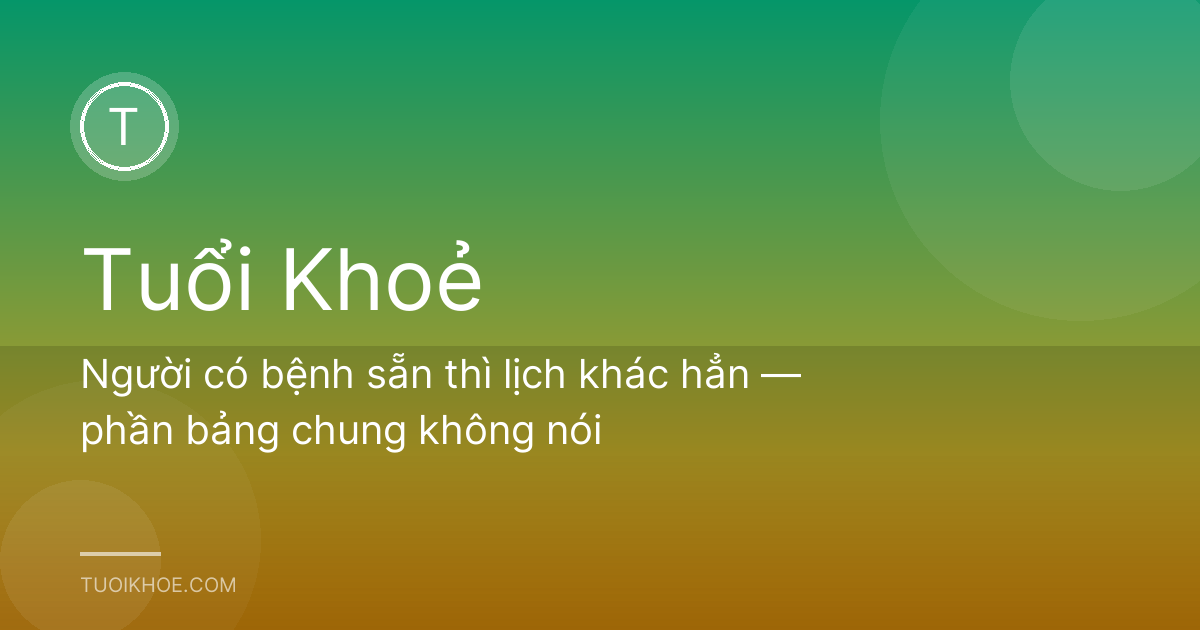 Người có bệnh sẵn thì lịch khác hẳn — phần bảng chung không nói
